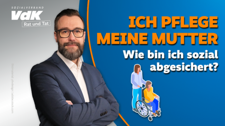 Rat und Tat: Soziale Absicherung für pflegende Angehörige Thumbnail für das Video mit einem Bild von Ronny Hübsch und dem Text: "Ich pflege meine Mutter. Wie bin ich sozial abgesichert?"